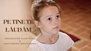 Noi pe Tine Te lăudam - Arhidiacon Vlad Roșu & Fam. Brückmann