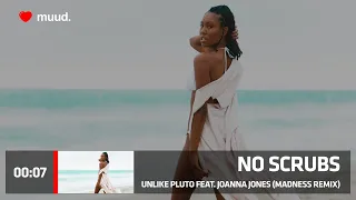 UNLIKE PLUTO FEAT. JOANNA JONES - NO SCRUBS (MADNESS REMIX)