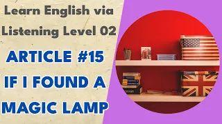 Article #15 If I Found a Magic Lamp - Learn English via Listening Level 02