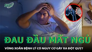 Đau Đầu - Mất Ngủ: Vòng xoắn Bệnh Lý Có Gây Ra Đột Quỵ? | SKĐS