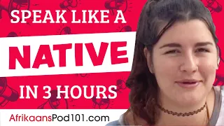 You Just Need 3 Hours! You Can Speak Like a Native Afrikaans Speaker