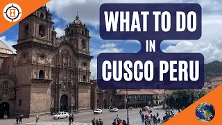 WHAT TO DO IN CUSCO PERU (the cradle of Incan civilization)