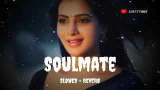 Soulmate | Arijit Singh | Badshah | Slowed + Reverb | Lofi | @lofitvibes