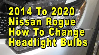 Nissan Rogue How To Change Headlight Bulbs 2014 To 2020 2nd Generation With Part Numbers