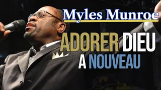 ADORER DIEU A NOUVEAU | Myles Munroe en français |Traduit par Maryline Orcel