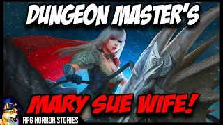 DM's Mary Sue Wife Ruins DnD | r/rpghorrorstories