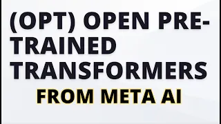 Open Pre-trained Transformers (OPT) from Meta AI