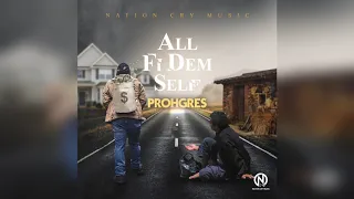 Prohgres - All Fi Dem Self (Official Audio)