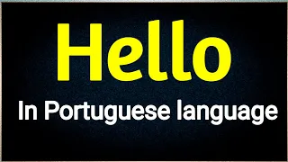 How to say " Hello " in Portuguese languages.