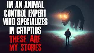 "I'm An Animal Control Expert Who Specializes In Cryptids, These Are My Stories" Creepypasta