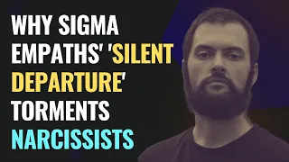 Why Sigma Empaths' 'Silent Departure' Torments Narcissists | NPD | Healing | Empaths Refuge