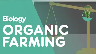 The Pros and Cons of Organic Farming | Ecology and Environment | Biology | FuseSchool