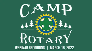 Camp Rotary Webinar Recording (3-16-2022)