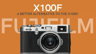 Why the Fujifilm x100f is just as good as the x100v