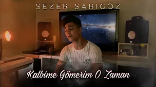 Sezer Sarıgöz - Kalbime Gömerim O zaman