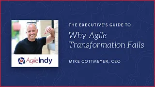 Why Agile Transformation Fails - Mike Cottmeyer