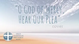 O God of mercy, hear our plea