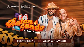 TÁ BALANÇANDO | A CAMA BOX - Forró Ideal feat. Aldair Playboy