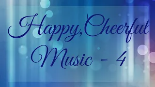 Happy , Cheerful Music  - 4