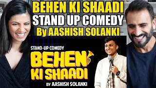 BEHEN KI SHAADI - Stand Up Comedy ft. Aashish Solanki | REACTION!!