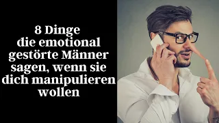 8 Dinge die emotional gestörte Männer sagen, wenn sie dich manipulieren wollen