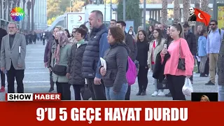 9'u 5 geçe hayat durdu