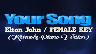 YOUR SONG - Elton John/FEMALE KEY (KARAOKE PIANO VERSION)