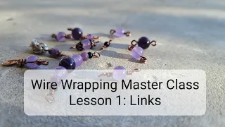 Wire Wrapping Master Class: Beginner Level 1: Links