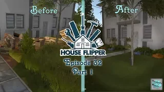 House Flipper- Episode 32- We Clean Up The Mess!!! (Part 1)