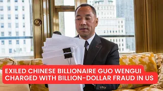 Exiled Billionaire Guo Wengui Charged With Billion-Dollar Fraud in US｜China In Depth (20230316)