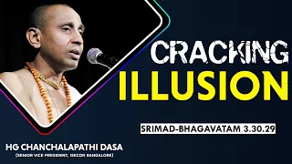 Cracking Illusion | HG Chanchalapathi Dasa | SB 3.30.29 | 26-04-2019