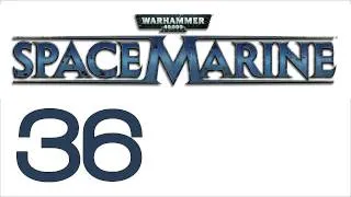 Прохождение Warhammer 40000: Space Marine (с живым комментом) Ч. 36