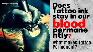 What makes Tattoos Permanent? Does tattoo ink stay in your blood permanently? Health, Fitness