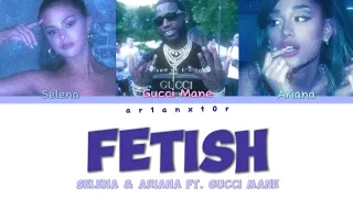 Selena Gomez & Ariana Grande - Fetish (lyrics) ft. Gucci Mane