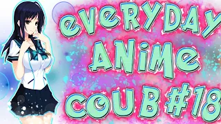 Everyday Anime Coub #18 ❘ Anime Coub Video ❘ AMV ❘ Аниме приколы