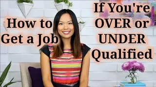 How to Get a Job (If You’re Overqualified or Have No Experience)