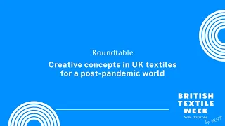 Creative concepts in UK textiles for a post-pandemic world - UKFT's British Textile Week 2021