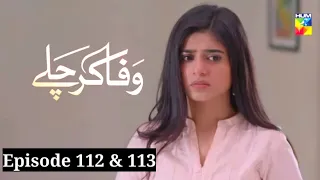 Wafa Kar chalay Episode 112 & 113