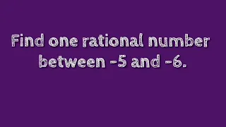 Find one rational number between -5 and -6. @SHSIRCLASSES.