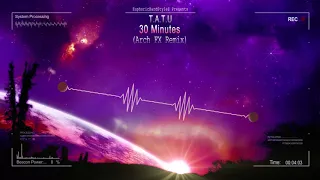 t.A.T.u - 30 Minutes (Arch FX Remix) [HQ Free]