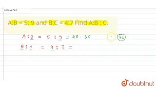 A:B = 5: 9 and B:C = 4:7 Find A:B : C. | CLASS 14 | RATIO & PROPORTION  | MATHS | Doubtnut