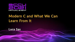 Modern C and What We Can Learn From It - Luca Sas [ ACCU 2021 ]