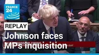 REPLAY: UK's Johnson faces parliamentary inquisition • FRANCE 24 English