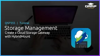 QNP355  Storage Management:  Create a Cloud Storage Gateway, with HybridMount)