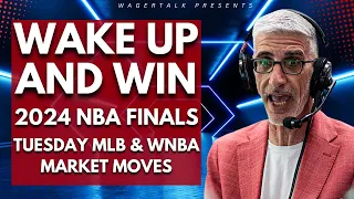 MLB Tuesday Early Market Moves | 2024 NBA Finals Opening Lines | (6/4/24 Wake Up and WIN!)