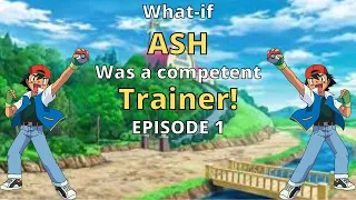 What-if Ash was a Competent Trainer (PT 1)