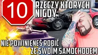 10 rzeczy których NIGDY nie powinieneś robić ze swoim samochodem