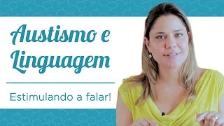 Autismo e Linguagem: Estimulando a Falar!