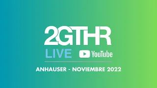 2GTHR - Anhauser (Noviembre 2022)