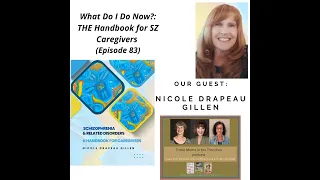 What Do I Do Now?: THE Handbook for SZ Caregivers: guest, Nicole Drapeau Gillen (Ep. 83)